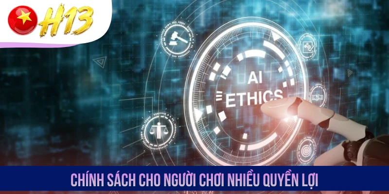 Chính sách cho người chơi nhiều quyền lợi