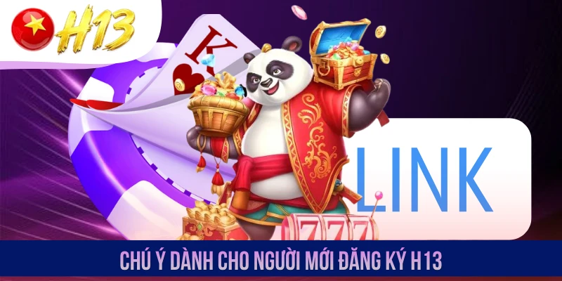 Chú ý dành cho người mới đăng ký H13