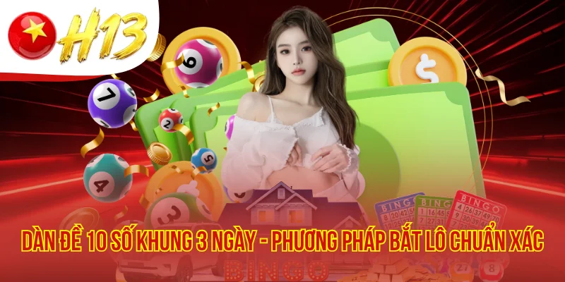 Dàn Đề 10 Số Khung 3 Ngày - Phương Pháp Bắt Lô Chuẩn Xác