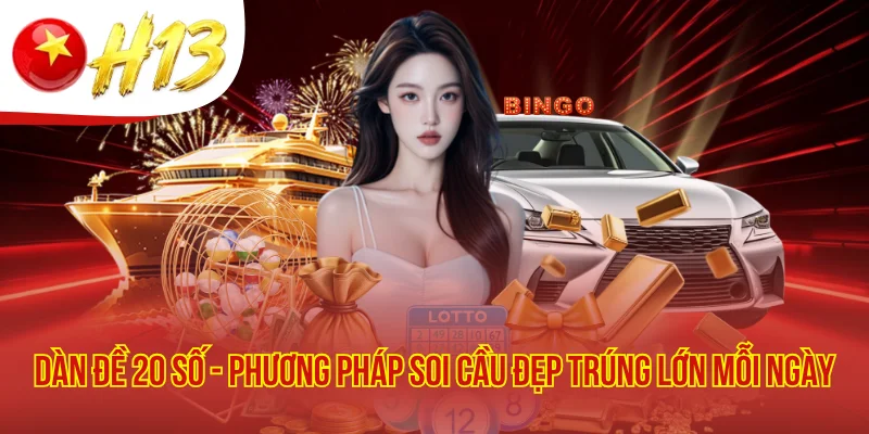 Dàn Đề 20 Số - Phương Pháp Soi Cầu Đẹp Trúng Lớn Mỗi Ngày