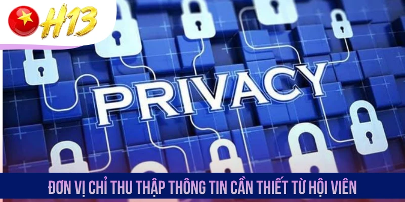 Đơn vị chỉ thu thập thông tin cần thiết từ hội viên
