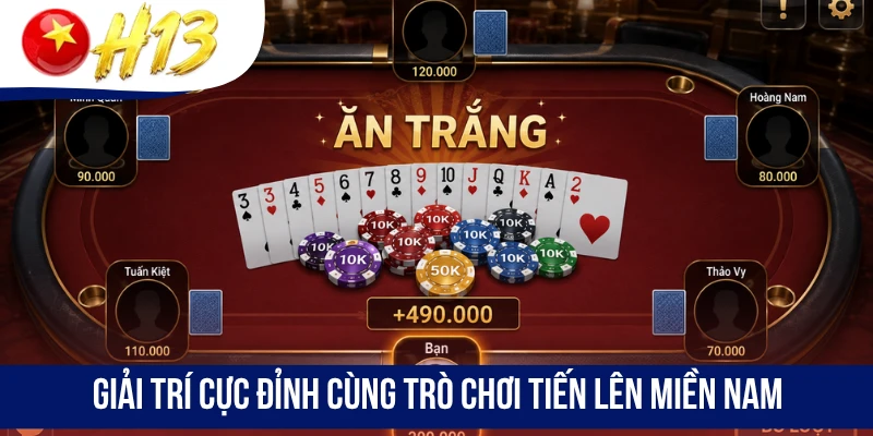 Giải trí cực đỉnh cùng trò chơi Tiến Lên Miền Nam