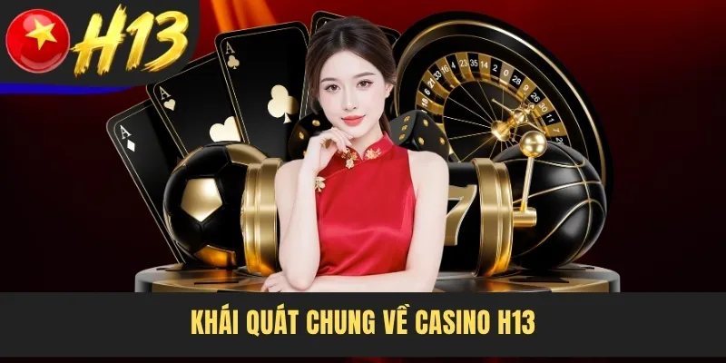 Khái quát chung về Casino H13