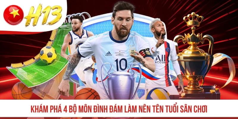 Khám phá 4 bộ môn đình đám làm nên tên tuổi sân chơi
