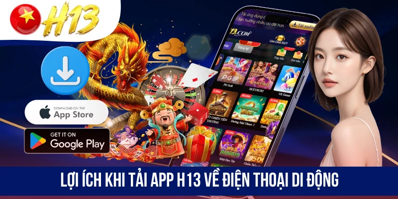 Lợi ích khi tải app H13 về điện thoại di động
