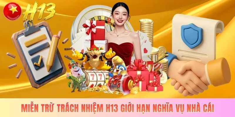 Miễn trừ trách nhiệm H13 giới hạn nghĩa vụ nhà cái