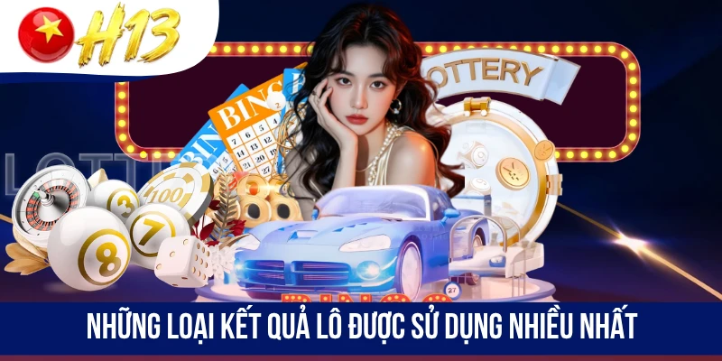 Những loại kết quả lô được sử dụng nhiều nhất