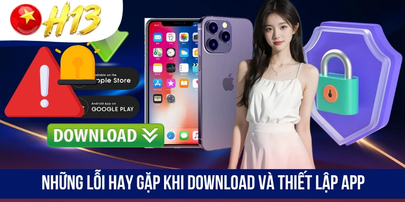 Những lỗi hay gặp khi download và thiết lập app