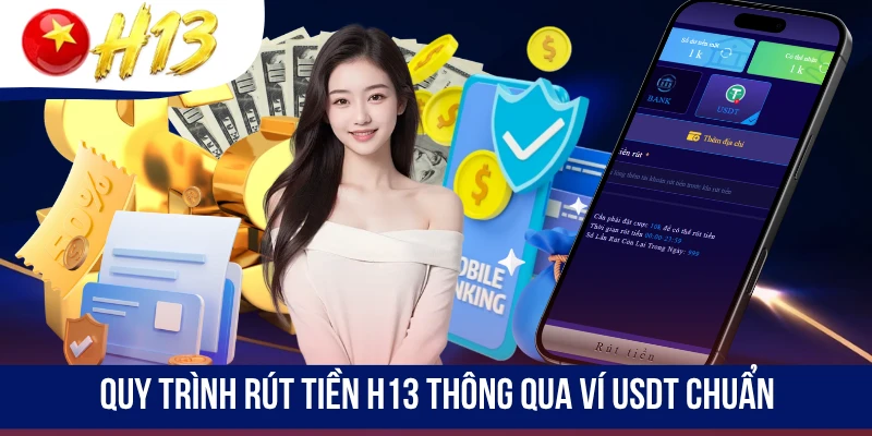 Quy trình rút tiền H13 thông qua ví USDT chuẩn