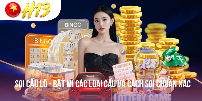 Soi Cầu Lô - Bật Mí Các Loại Cầu Và Cách Soi Chuẩn Xác