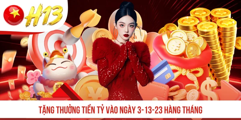 Tặng thưởng tiền tỷ vào ngày 3-13-23 hàng tháng
