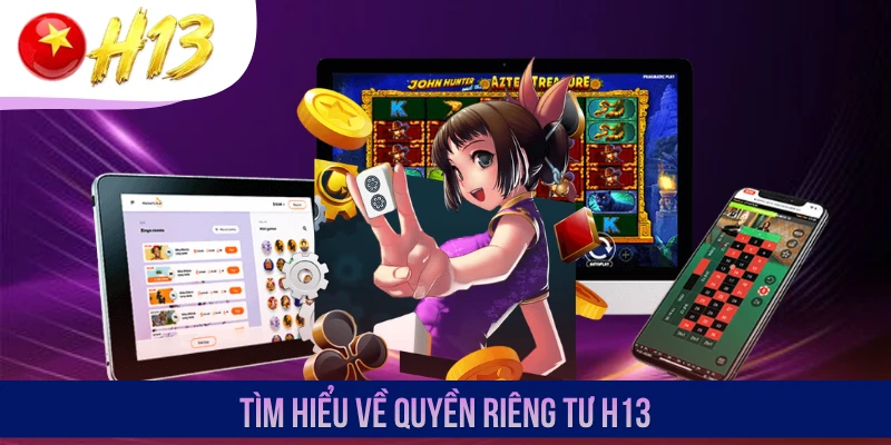 Tìm hiểu về quyền riêng tư H13